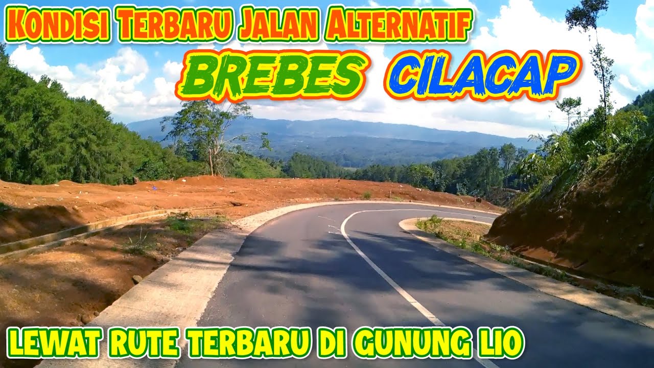 KONDISI TERKINI JALAN ALTERNATIF BREBES CILACAP EKSTRIM LEWAT GUNUNG LIO | VIA JALAN BARU GUNUNG LIO