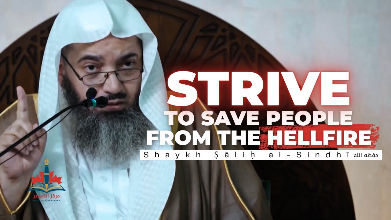 Strive to Save People from The Hell-Fire | Shaykh Salih al-Sindhi حفظه الله