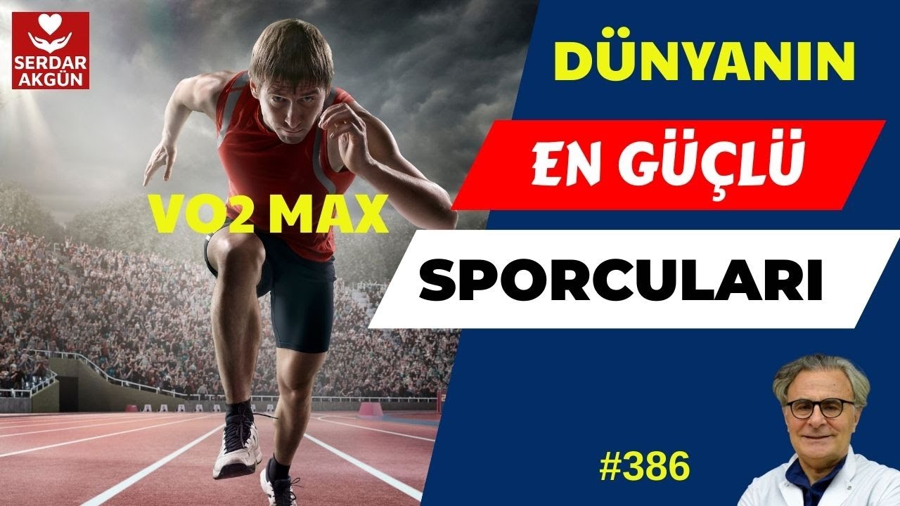 386. Dünyanın En Güçlü Sporcuları, VO2 MAX, Prof.Dr.Serdar Akgün, Sağlıklı Yaşam