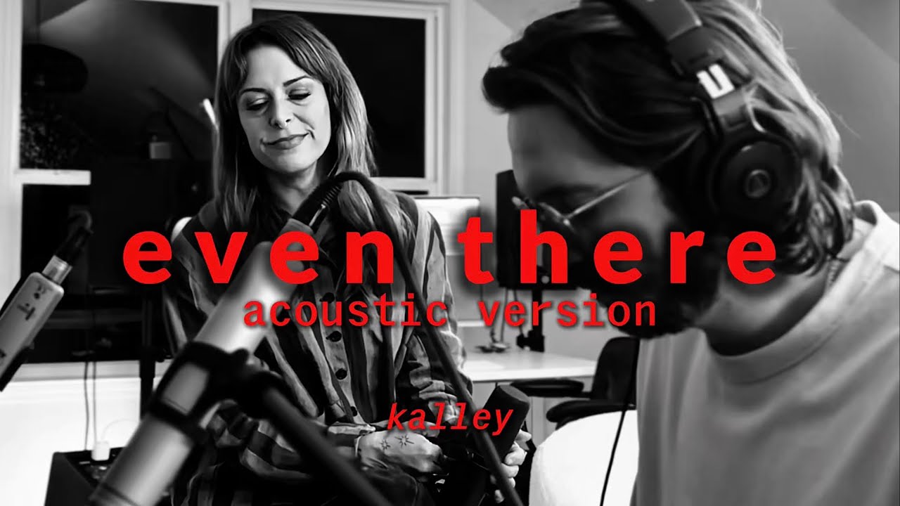 even there | acoustic version - kalley (lyric video)