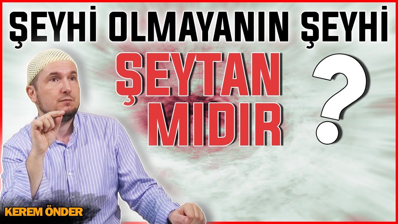 Şeyhi olmayanın şeyhi şeytan mı? / Kerem Önder