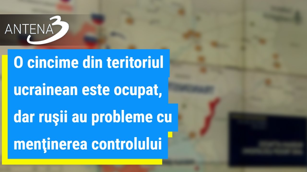 O cincime din teritoriul ucrainean este ocupat, dar ruşii au probleme cu menţinerea controlului &icirc;n a
