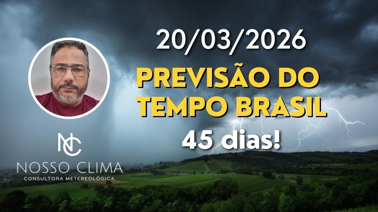 PREVISÃO BRASIL 45 DIAS! ( 20/03/26 )