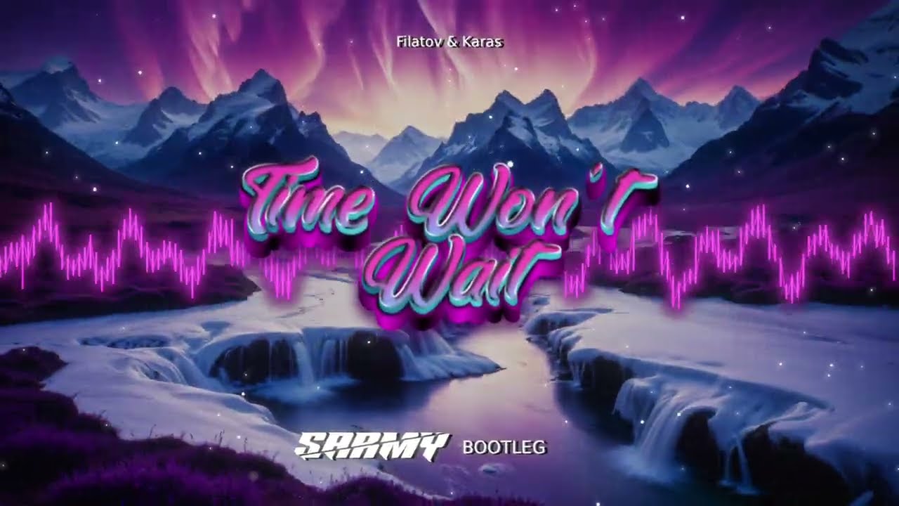 Filatov & Karas - Time Won't Wait (SARMY BOOTLEG) 2026