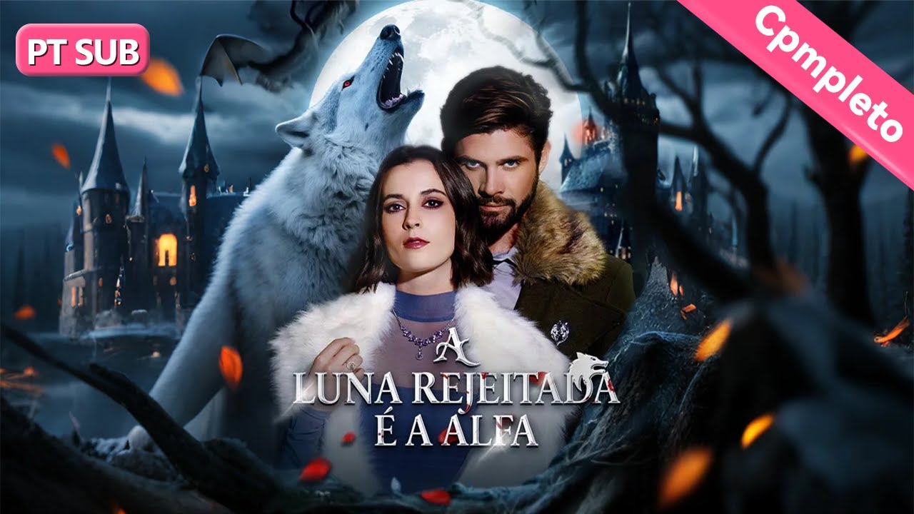 A Luna Rejeitada É a Alfa【PT - Série Completa】