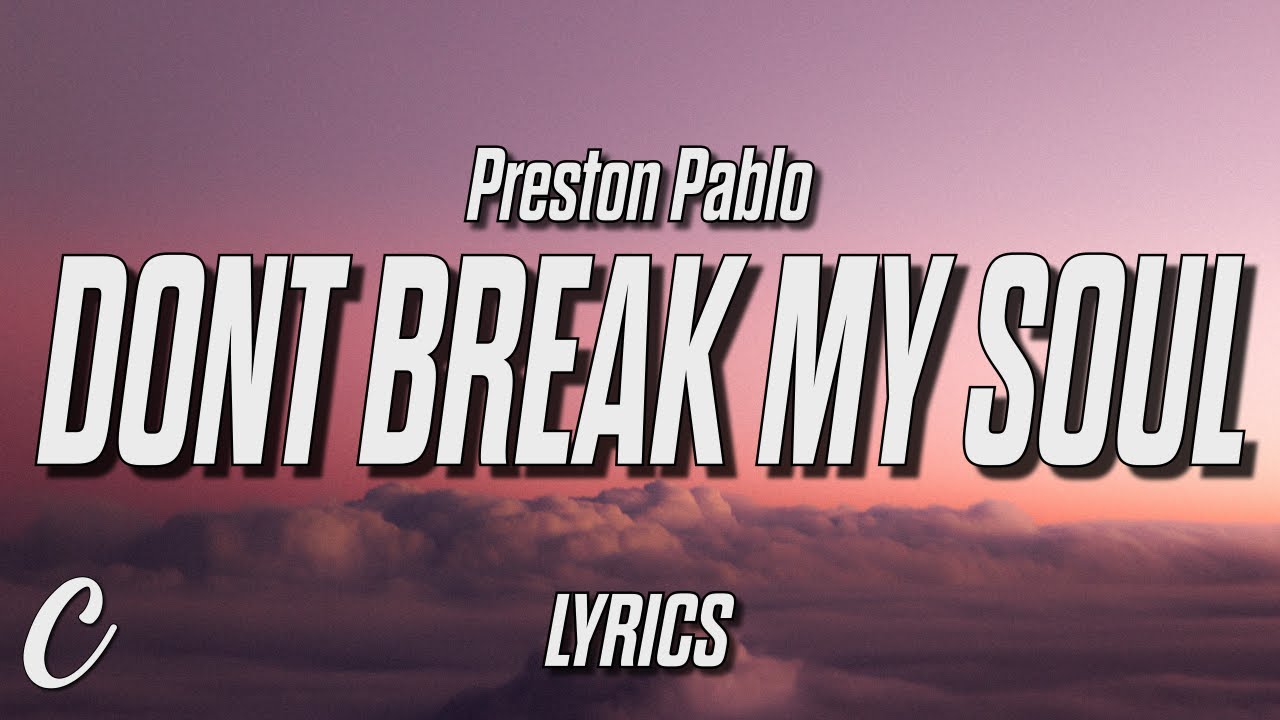 Preston Pablo - Don't Break (My Soul) (Lyrics)