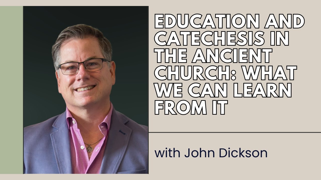 Education and Catechesis in the Ancient Church: What We Can Learn from It - John Dickson