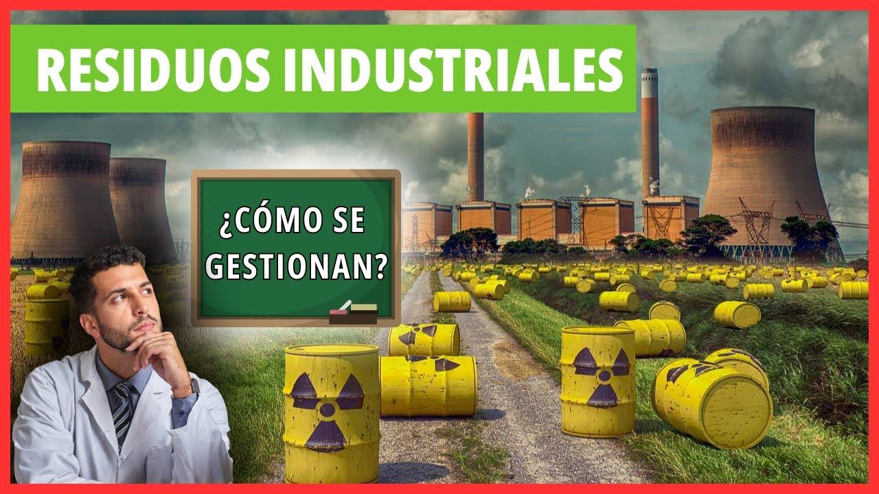 ¿QUÉ son los RESIDUOS INDUSTRIALES y CÓMO se gestionan?
