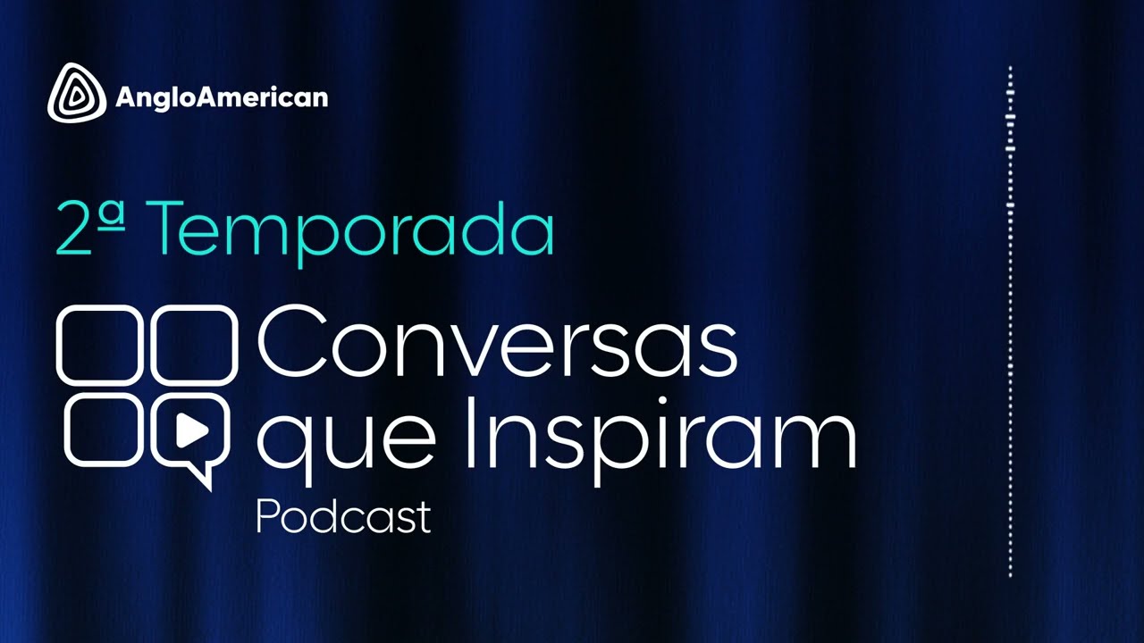 NOVA TEMPORADA do Podcast CONVERSAS QUE INSPIRAM | Anglo American Brasil
