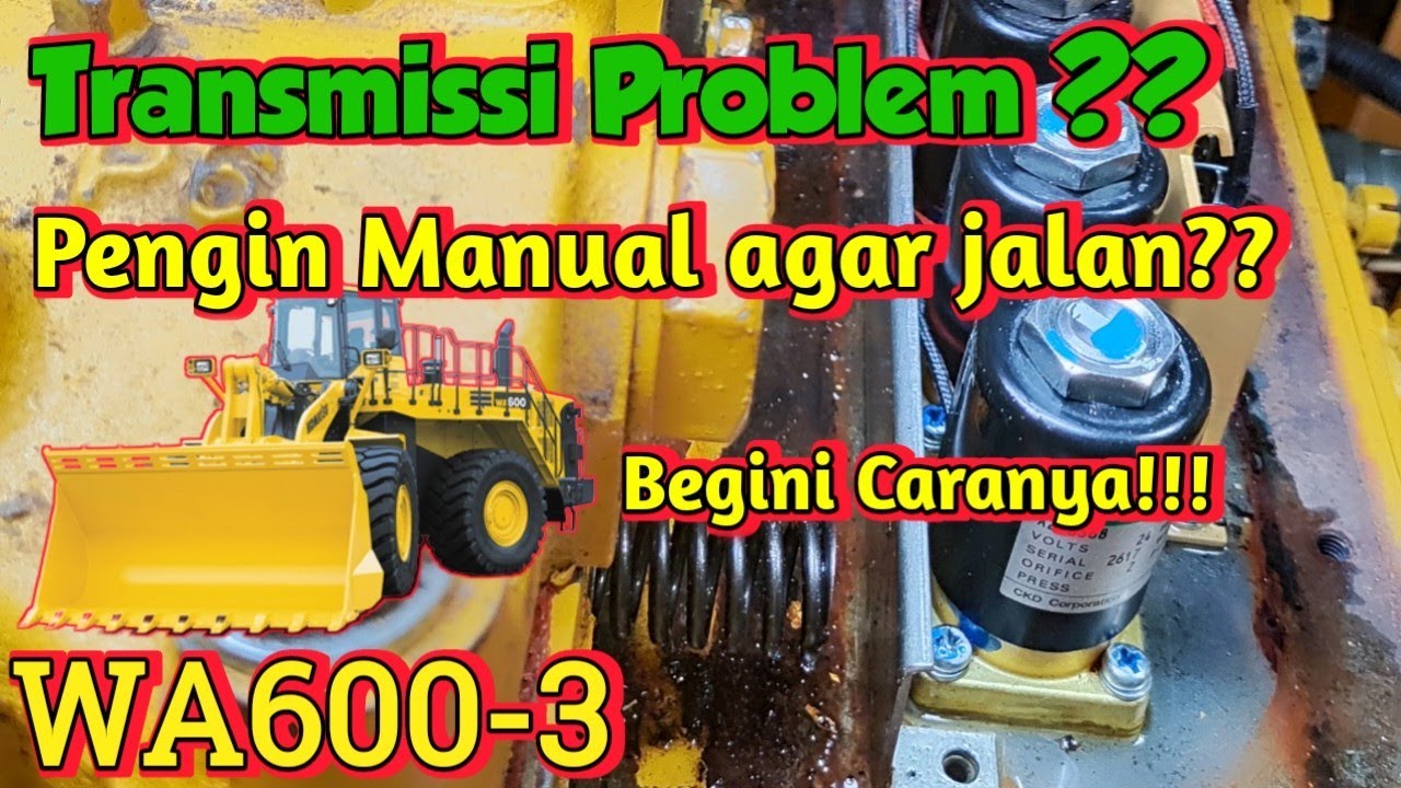 Cara manual menggerakkan transmisi WA600-3 tanpa electric lever dari operator kabin