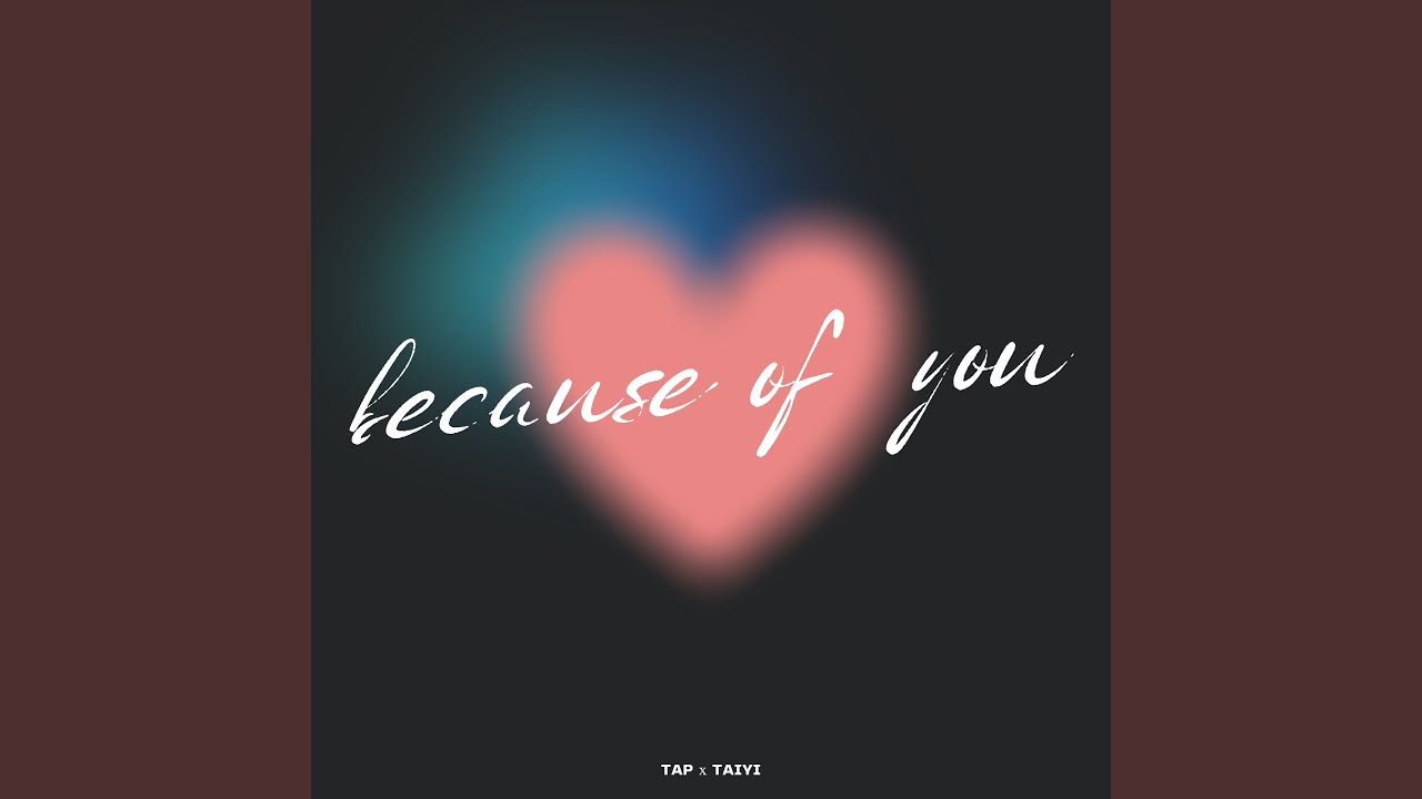Because of you