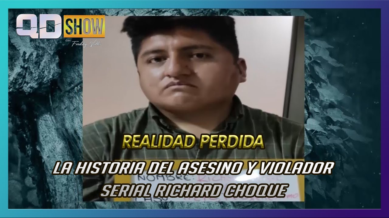 LA HISTORIA DEL ASESINO Y VIOLADOR SERIAL BOLIVIANO RICHARD CHOQUE