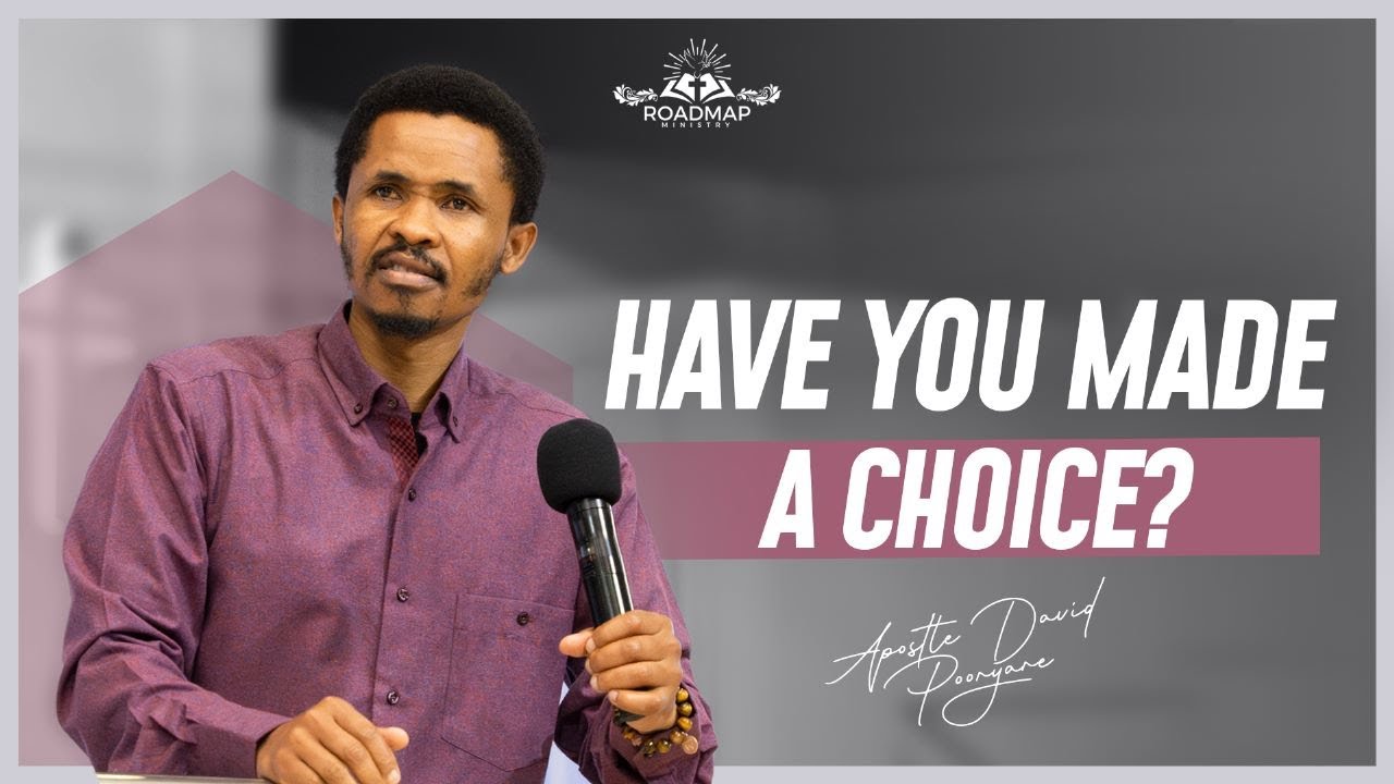 YOU HAVE NOT MADE A CHOICE  l APOSTLE DAVID POONYANE