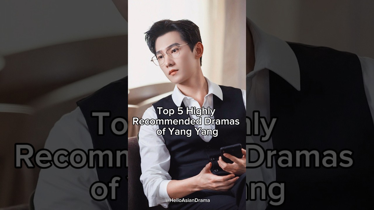 Top 5 highly recommended dramas of Yang Yang #yangyang #trending #shortsviral #cdramashorts #cdrama