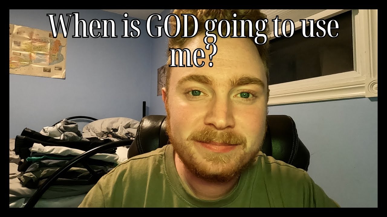 Why wont God use me? Im ready and he wont use my gifts to glorify him!