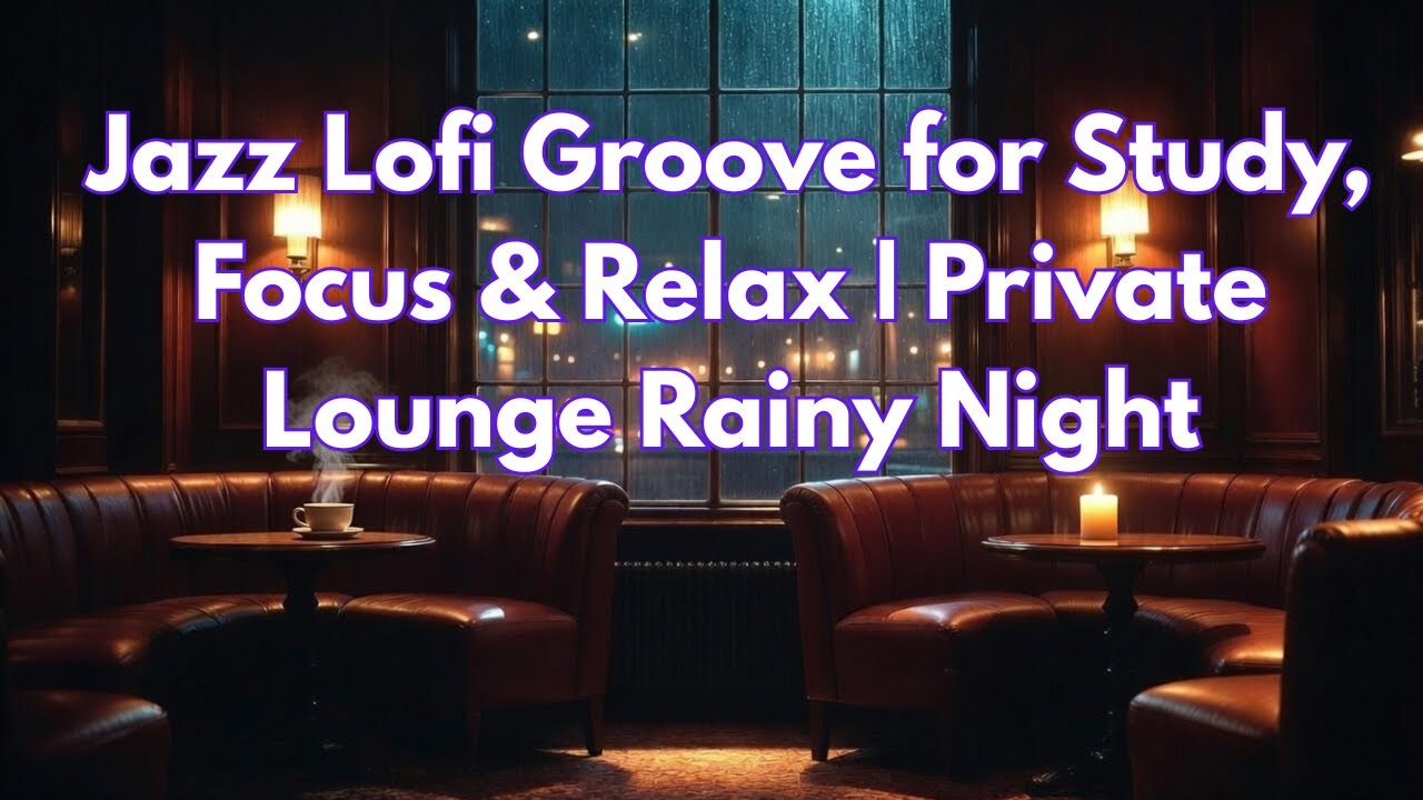 Jazz Lofi Groove for Study, Focus & Relax | Private Lounge Rainy Night