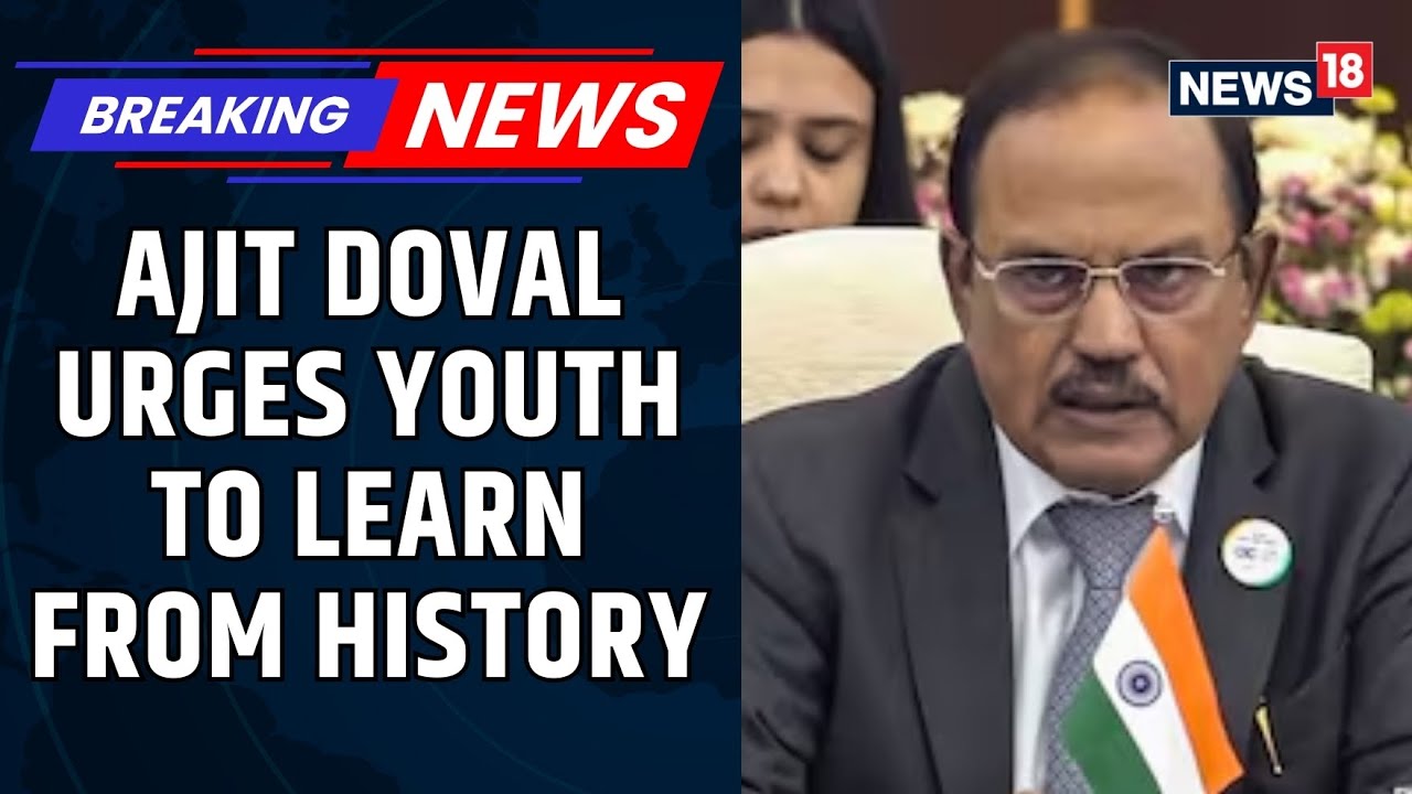 NSA Ajit Doval Urges Youth To Learn From History, Rebuild A Strong India | Indian Growth | News18