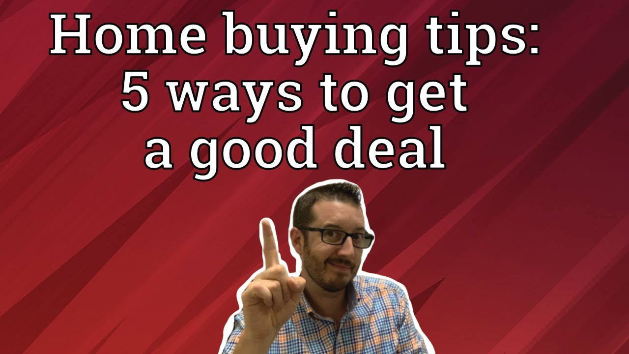 Home Buying Tips | How to Get A Good Deal