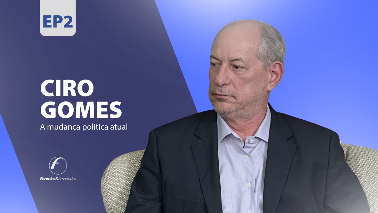Ciro Gomes | Nosso Clientes, Nossa História – Episódio 2 | Fonteles & Associados