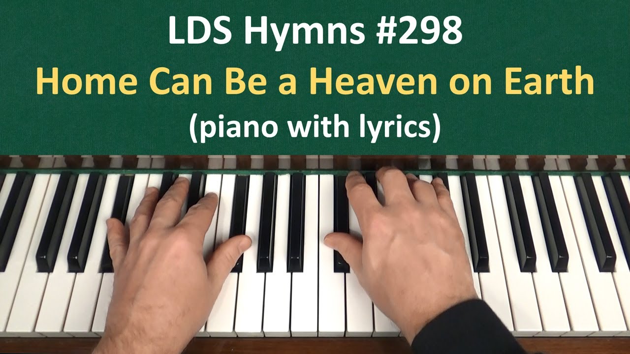 (#298) Home Can Be a Heaven on Earth (LDS Hymns - piano with lyrics)