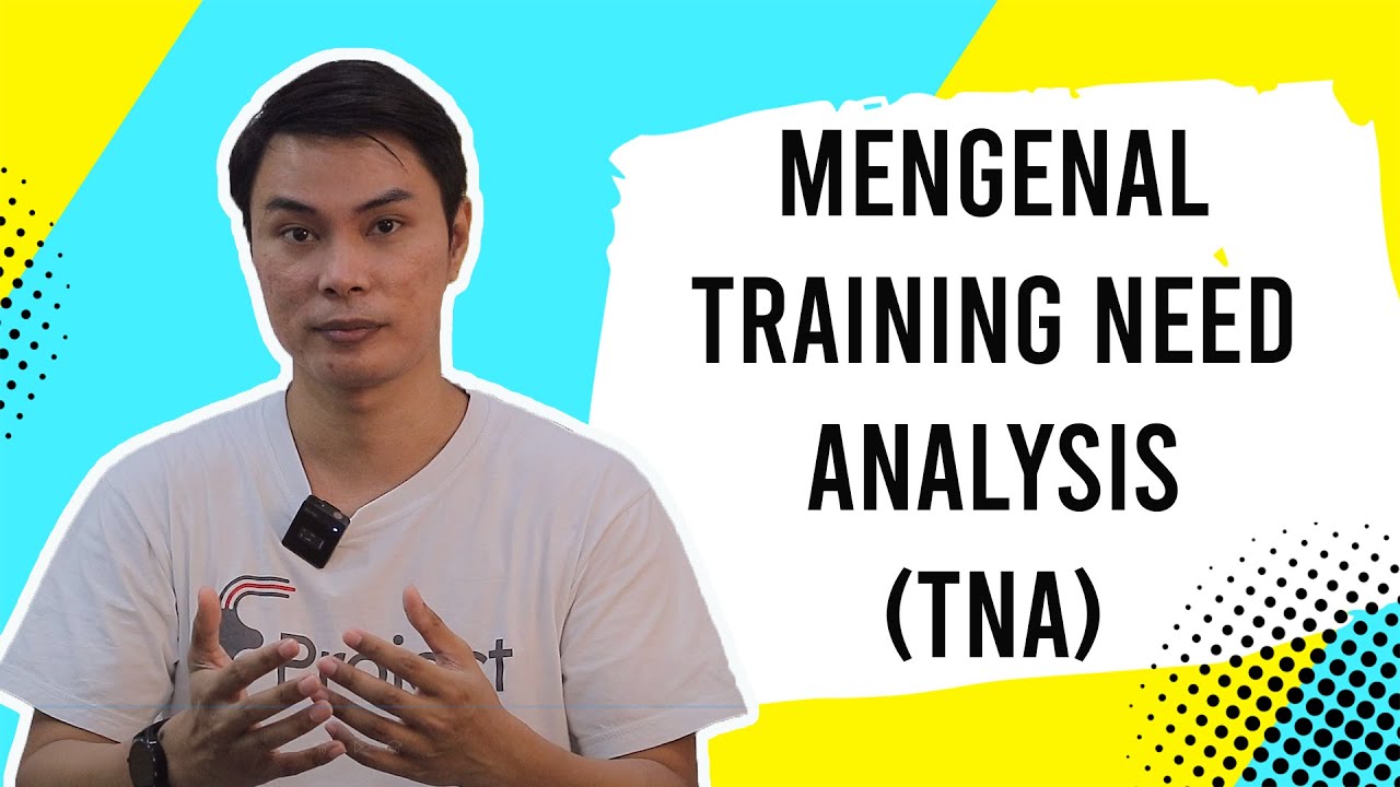MENGENAL TRAINING NEED ANALYSIS (TNA) | TNA HAL PENTING SEBELUM MENGADAKAN TRAINING