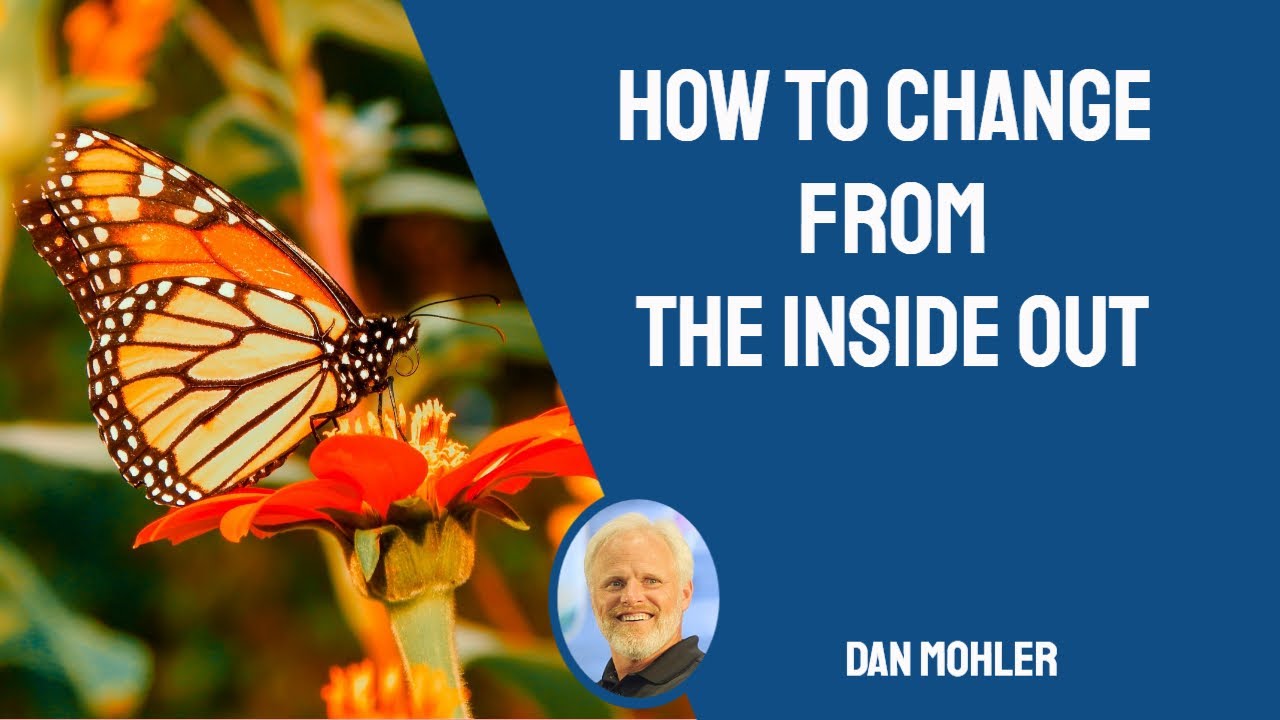 ✝️ Dan Mohler - How to change from the inside out.