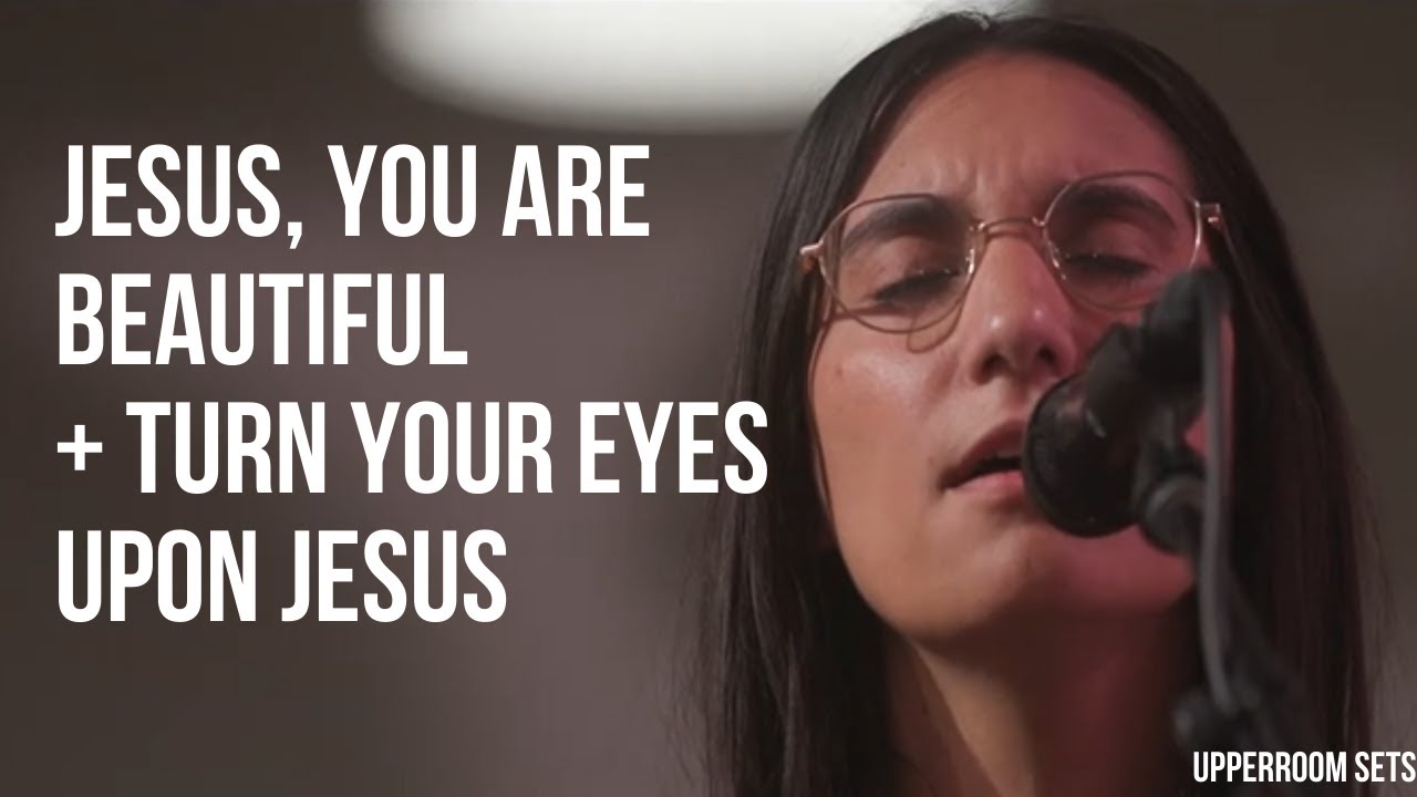 Jesus, You're Beautiful + Turn your eyes upon Jesus + Spontaneous | Upperroom Sets