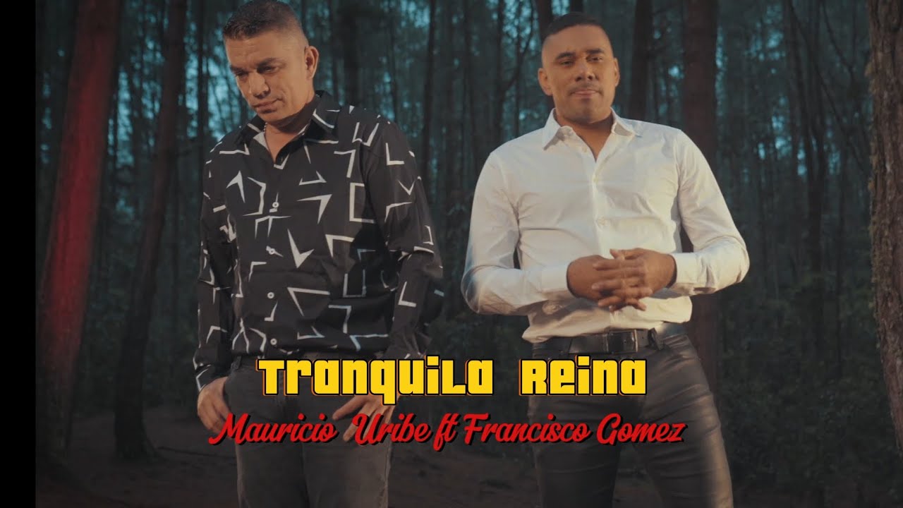 Tranquila Reina Mauricio Uribe ft Francisco Gomez