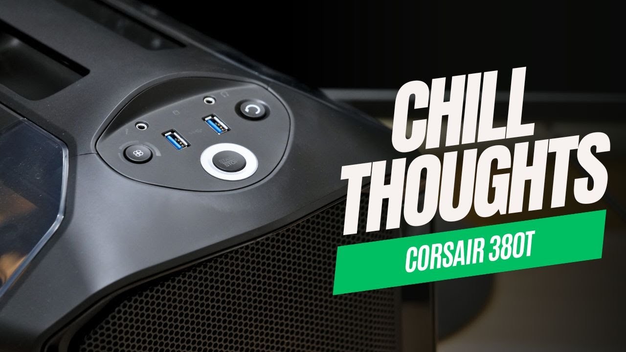 Chill Thoughts: Corsair 380T