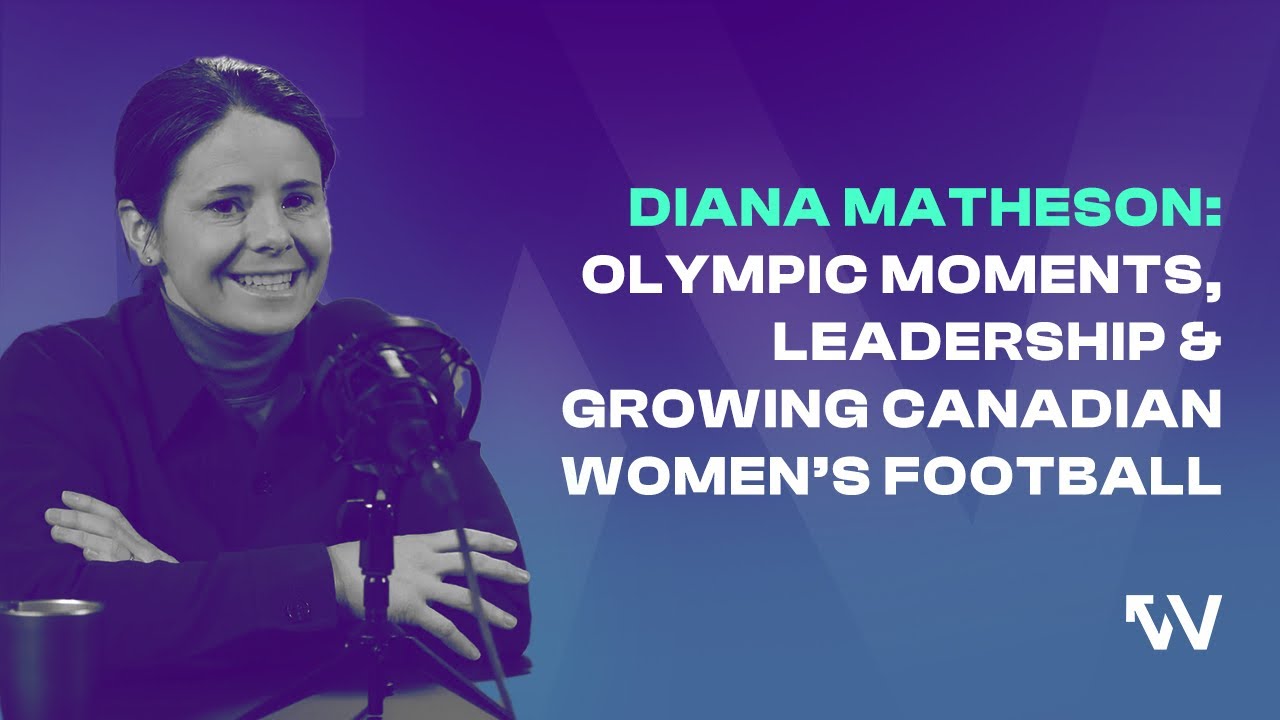Diana Matheson on Olympic Moments, Leadership & Growing Canadian Women’s Football