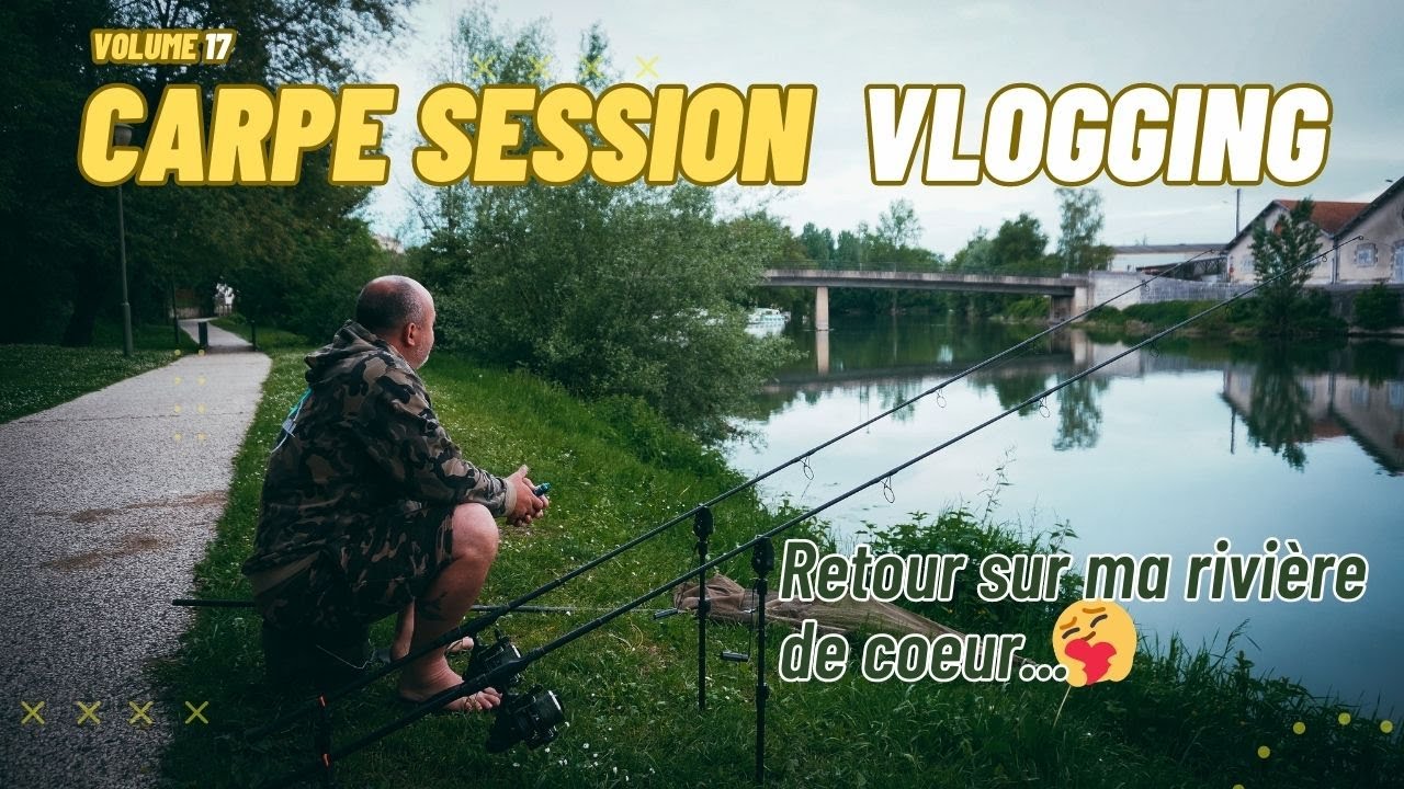 Vlogging Carpe Session - Volume 17 - 😍🥰 Retour sur me rivière de coeur...😍🥰