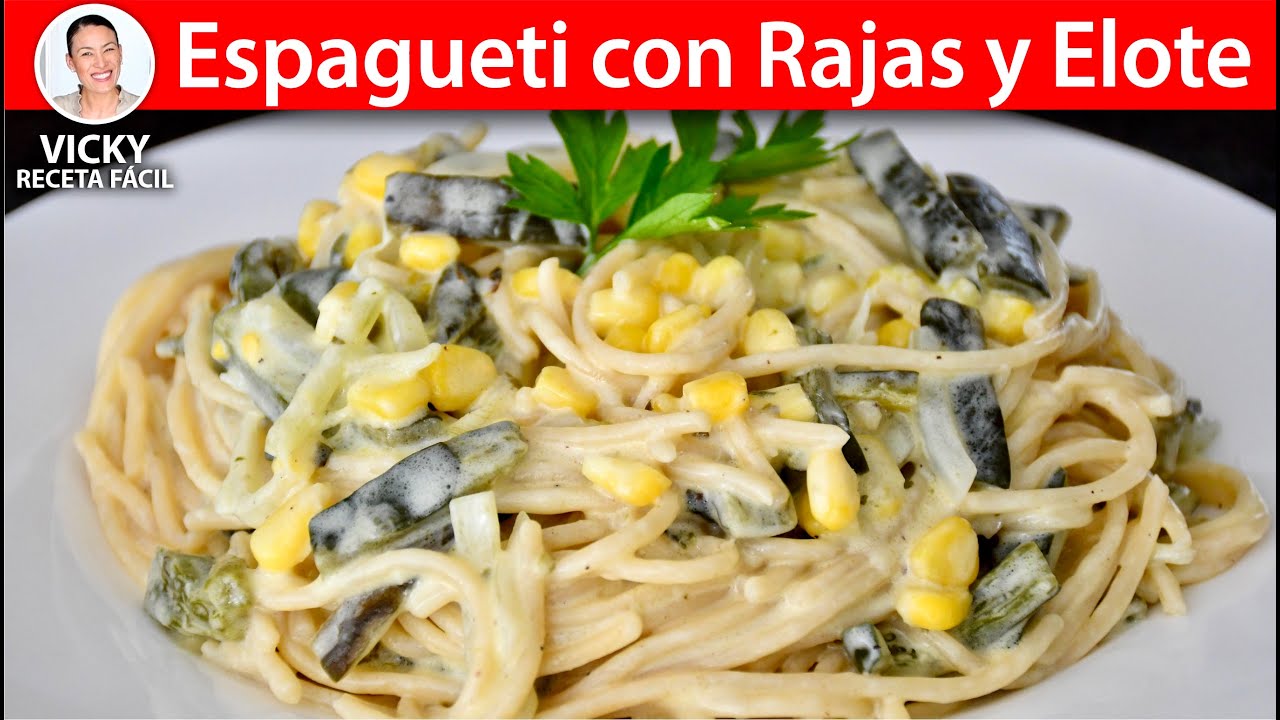 ESPAGUETI CON RAJAS Y ELOTE | Vicky Receta Facil