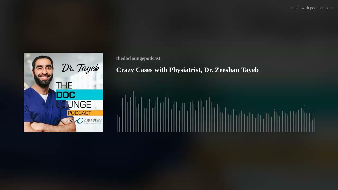 Crazy Cases with Physiatrist, Dr. Zeeshan Tayeb
