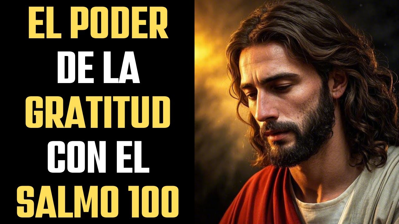 Descubre El Poder Del Salmo 100 | Oraci&oacute;n de Gratitud al Se&ntilde;or Que Transformar&aacute; Tu Ma&ntilde;ana