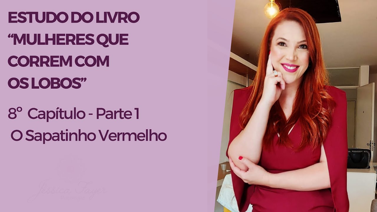8º Capitulo- Mulheres que correm com os lobos - “O sapatinho Vermelho” - PARTE 1