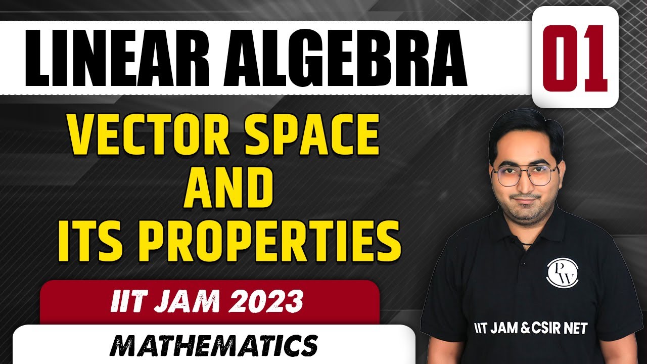 Linear Algebra 01 | Vector Space and its Properties | Mathematics | IIT JAM 2023