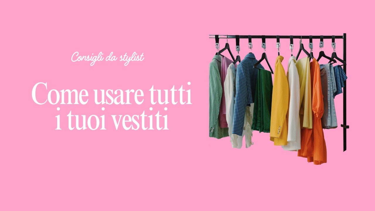 IMPARA AD INDOSSARE TUTTI I VESTITI CHE HAI
