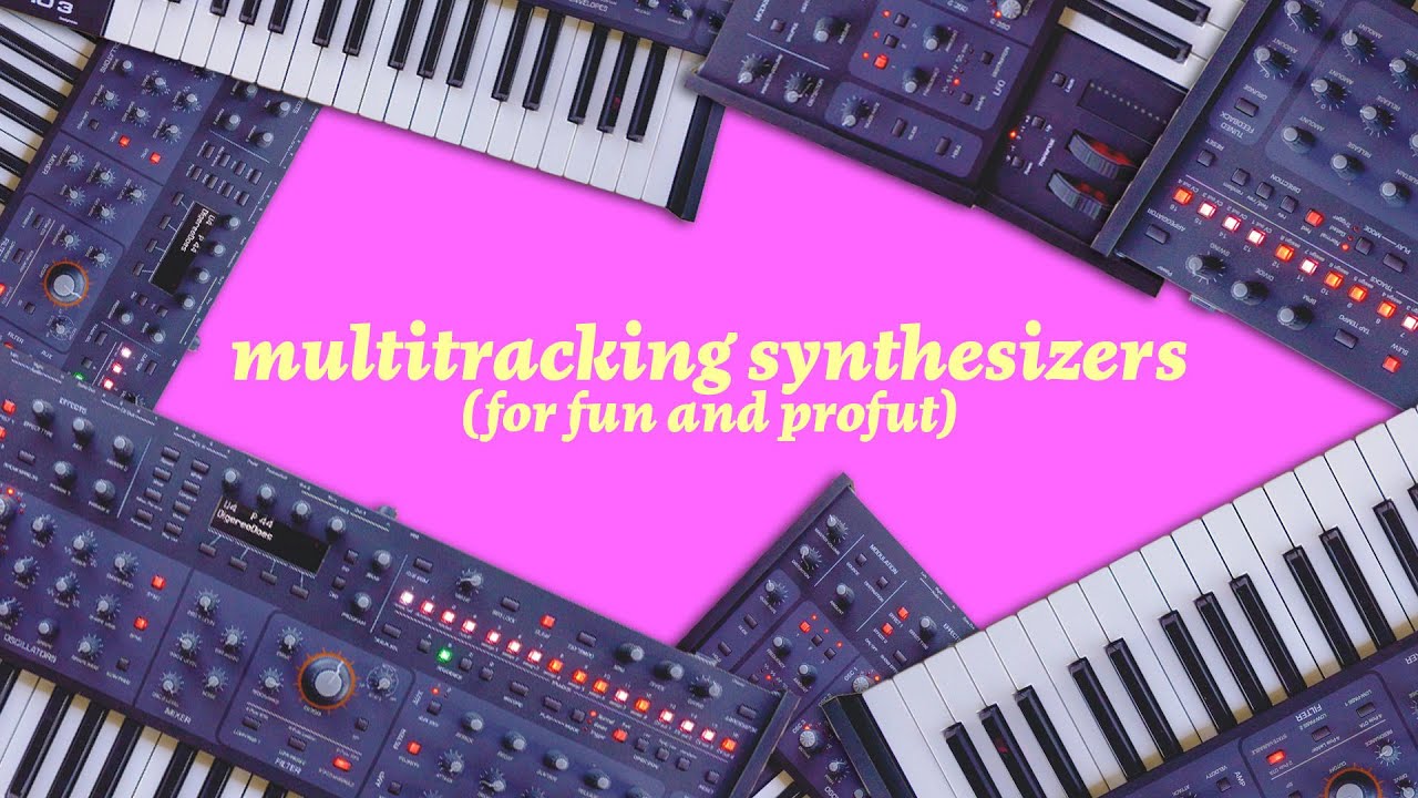 Multitracking Synthesizers for Fun and Profit