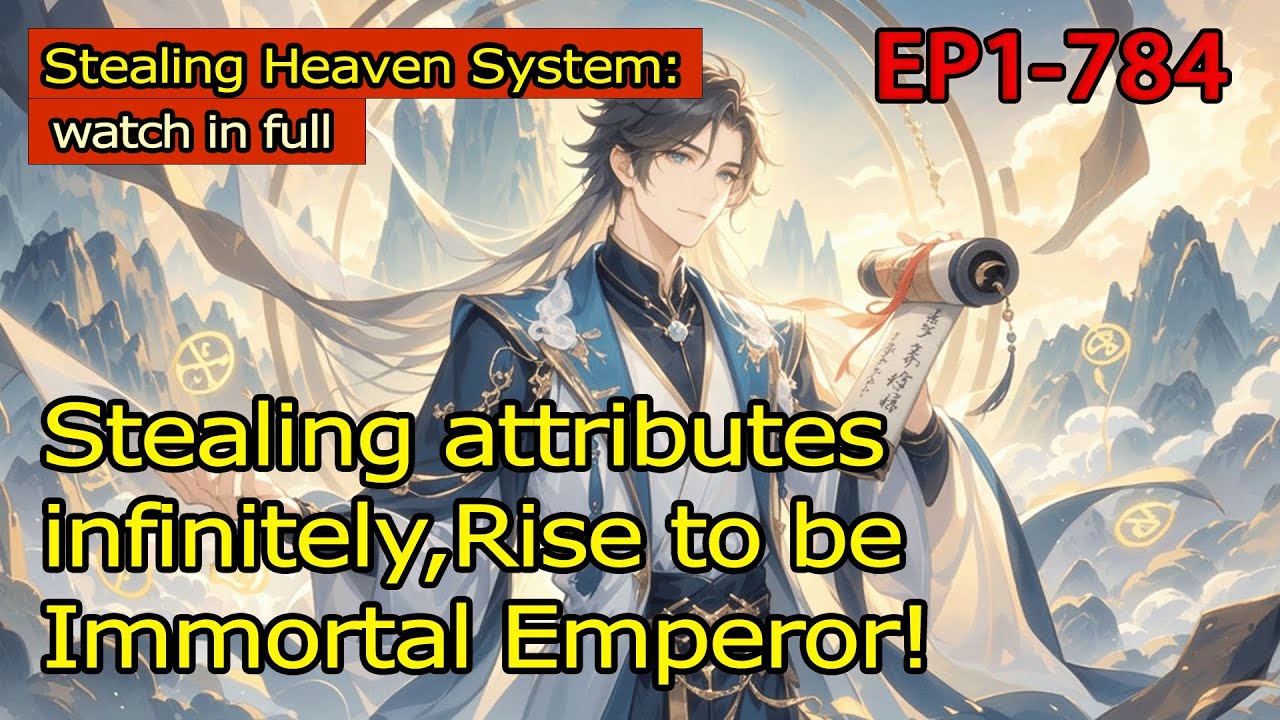 [xiuxian]Stealing Heaven System:Stealing attributes infinitely,Rise to be Immortal Emperor!