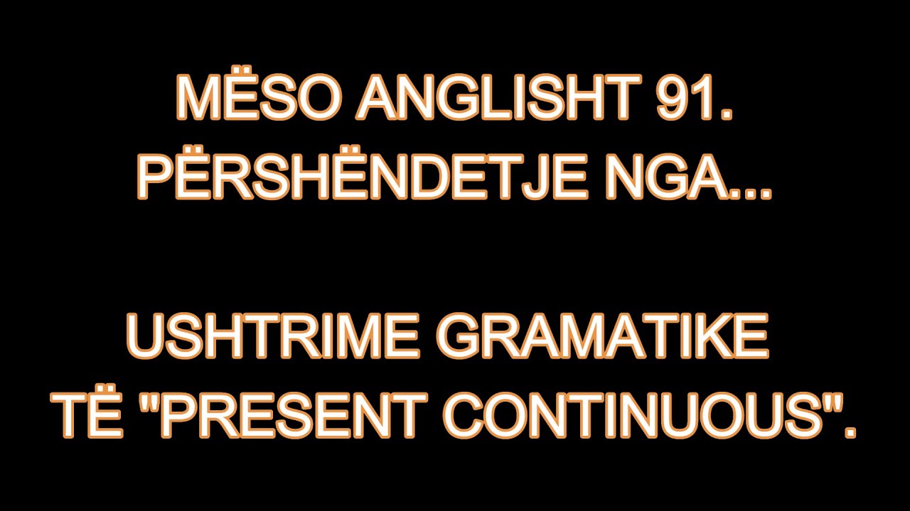 MËSO ANGLISHT 91. PËRSHËNDETJE NGA...  USHTRIME GRAMATIKE TË 