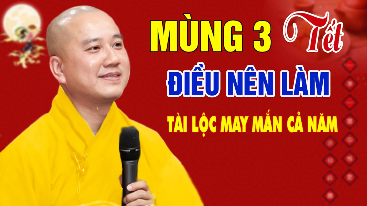 Mùng 3 Tết Ý Nghĩa Ngày Đầu Năm Nghe Để Biết Cách Tạo Phước Cho Mình- Pháp Thoại Thầy Thích Pháp