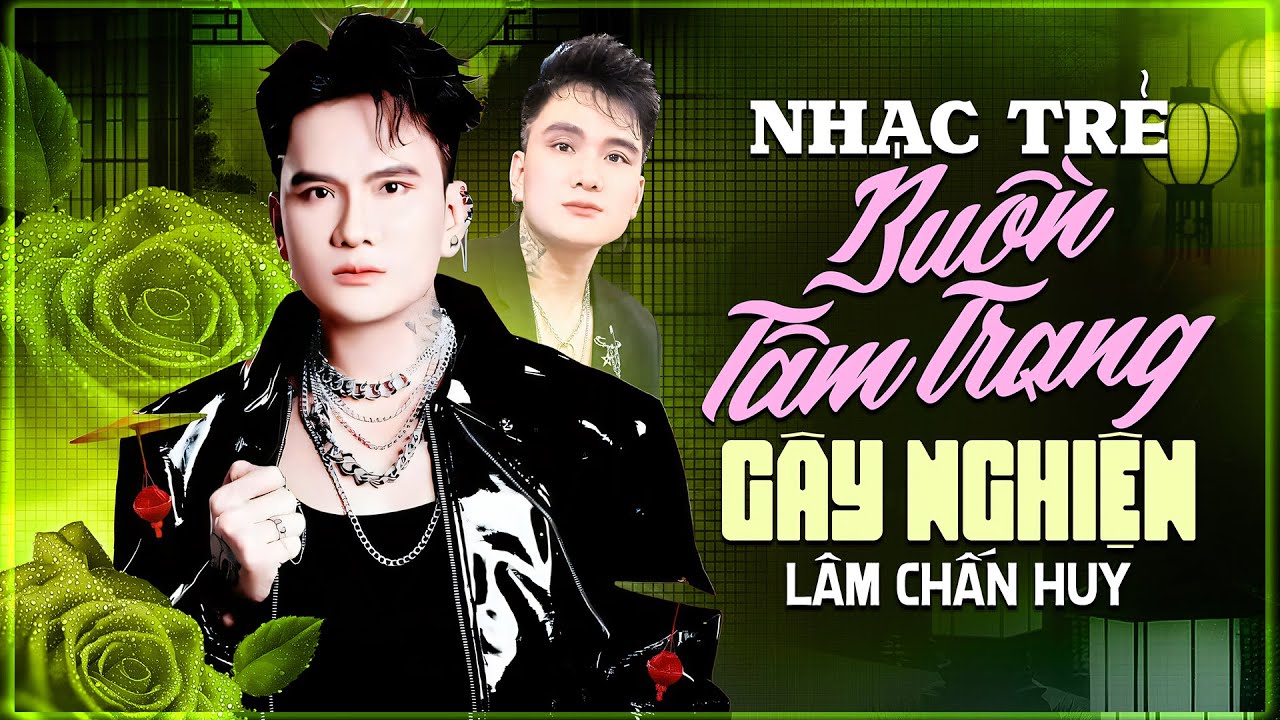 Nhạc Trẻ Buồn Tâm Trạng Gây Nghiện - Tuyển Tập Lâm Chấn Huy - Rạng Đông Vol.56