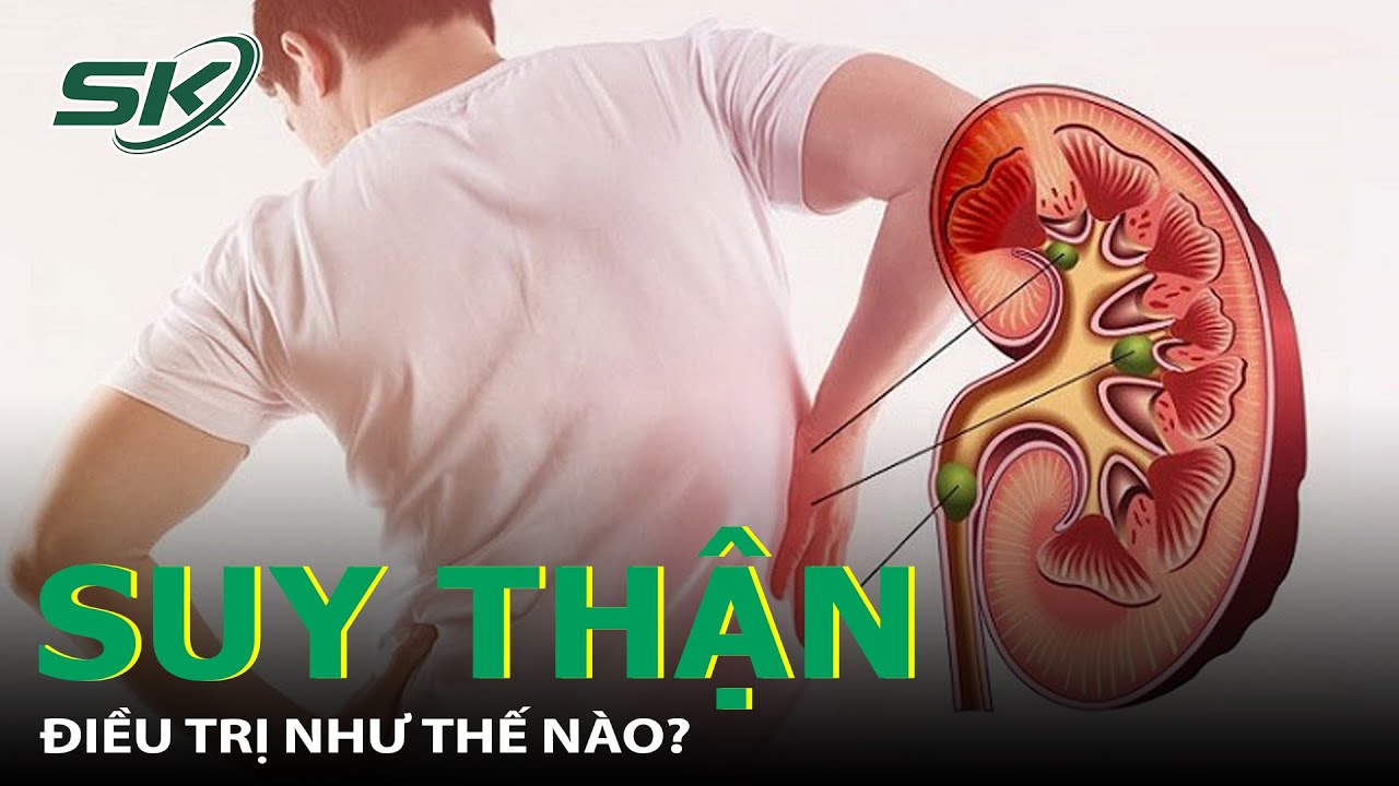 Suy Thận: Ph&ograve;ng Ngừa V&agrave; Điều Trị Như Thế N&agrave;o? | SKĐS