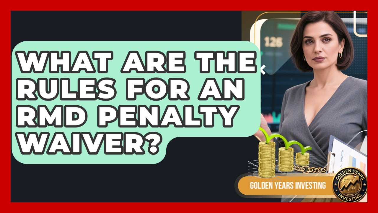 What Are The Rules For An RMD Penalty Waiver? - Golden Years Investing