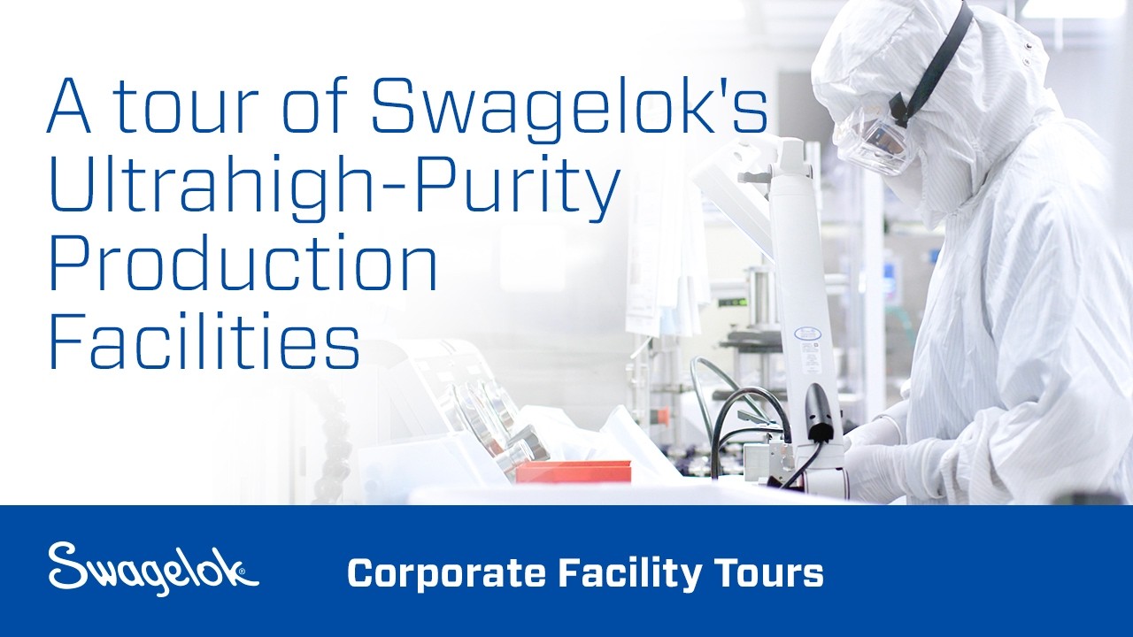 Swagelok Manufacturing Virtual Tour: High-Purity and Ultrahigh-Purity Products