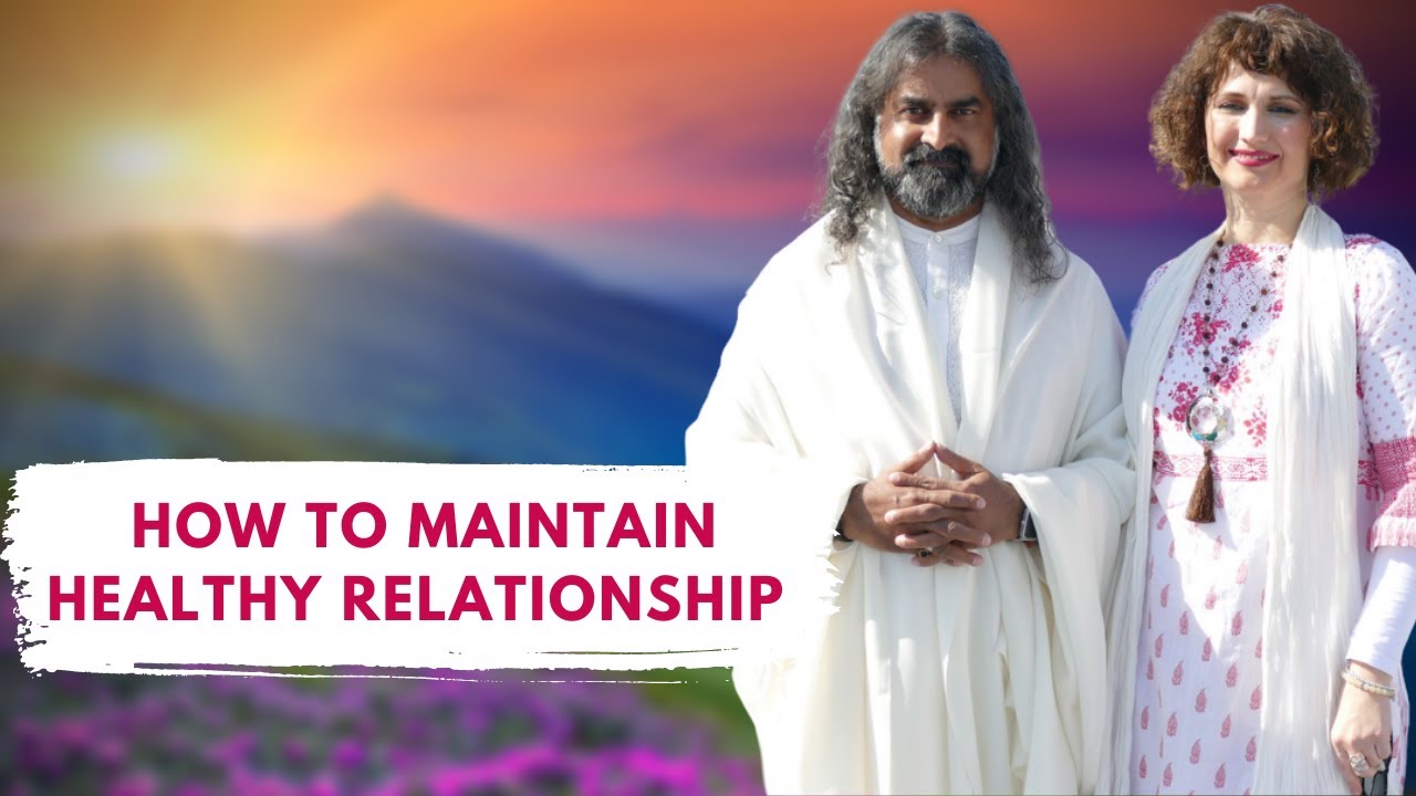 How to Maintain Healthy Relationships? I Mohanji