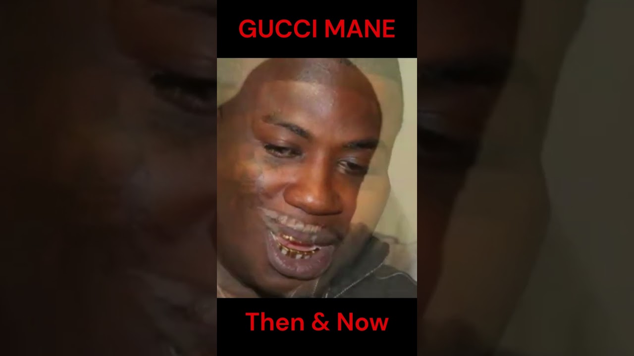 GUCCI MANE : THEN & NOW