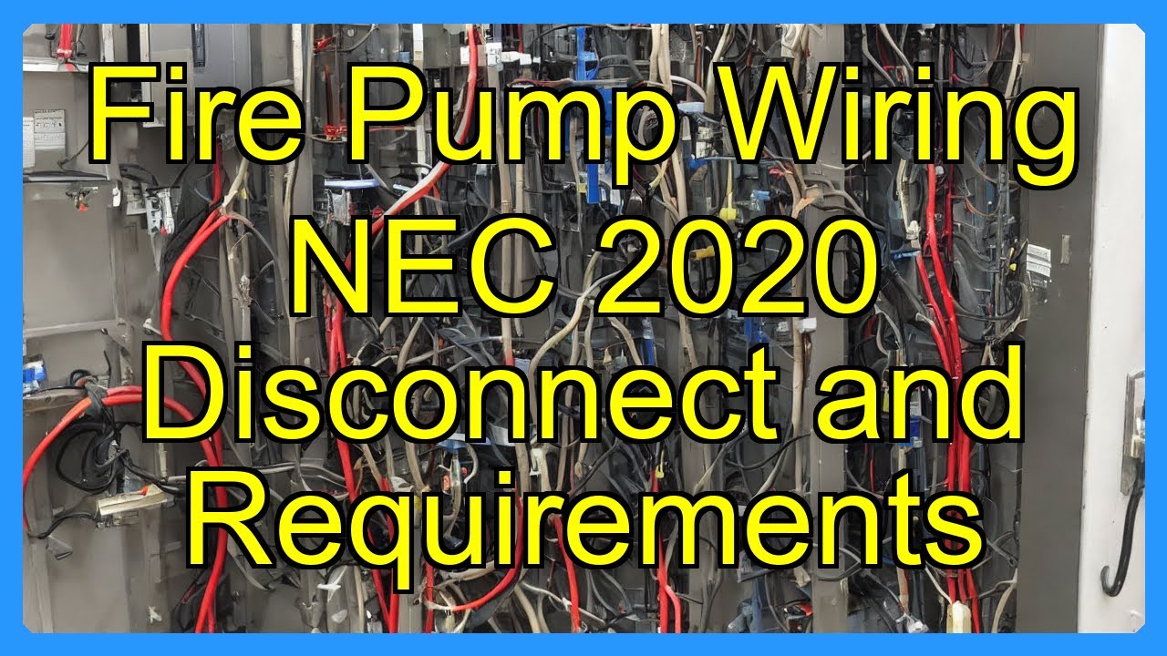 Fire Pump Wiring NEC 2020 Disconnect and Requirements