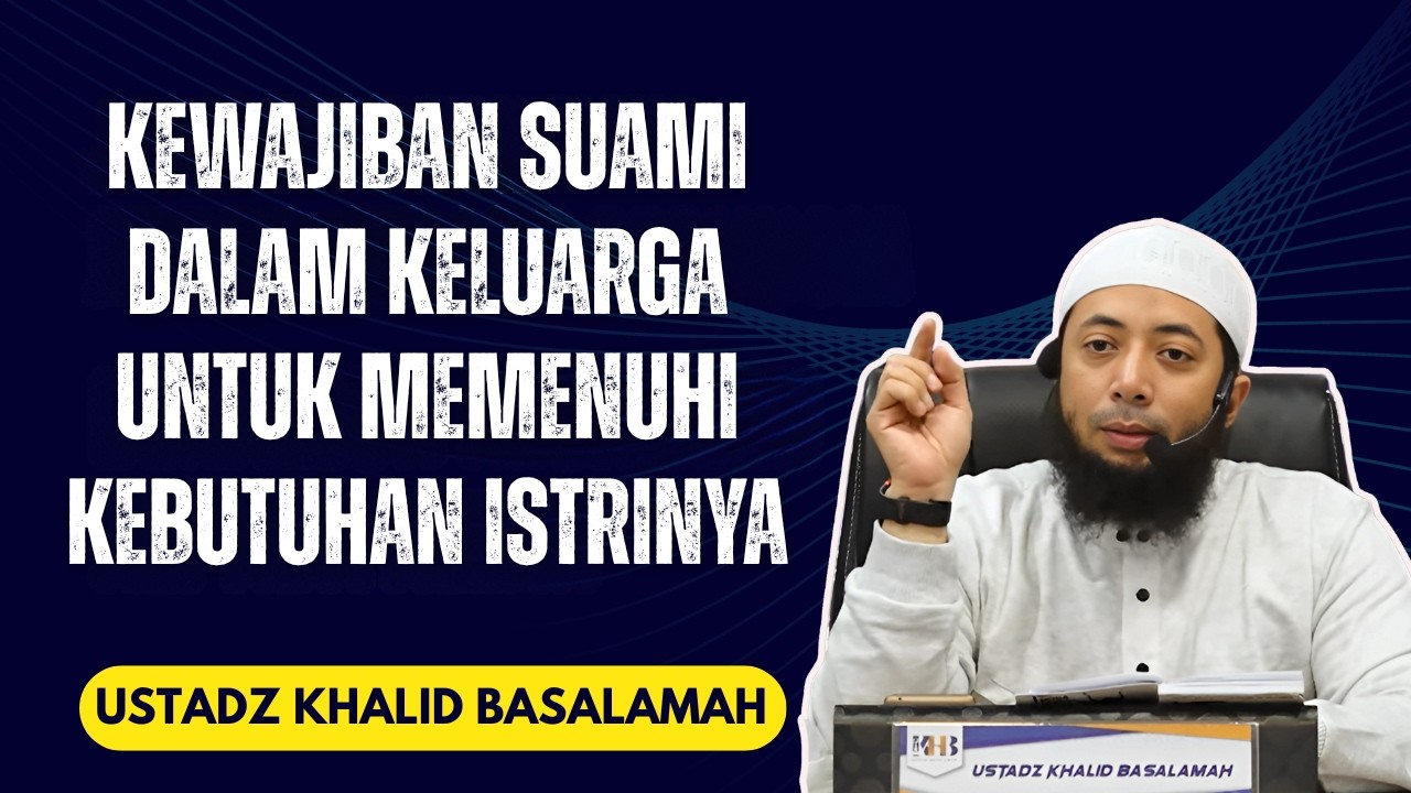 Kewajiban Suami Dalam Keluarga Untuk Memenuhi Kebutuhan Istrinya❗🕌📜| Ustad Khalid Basalamah