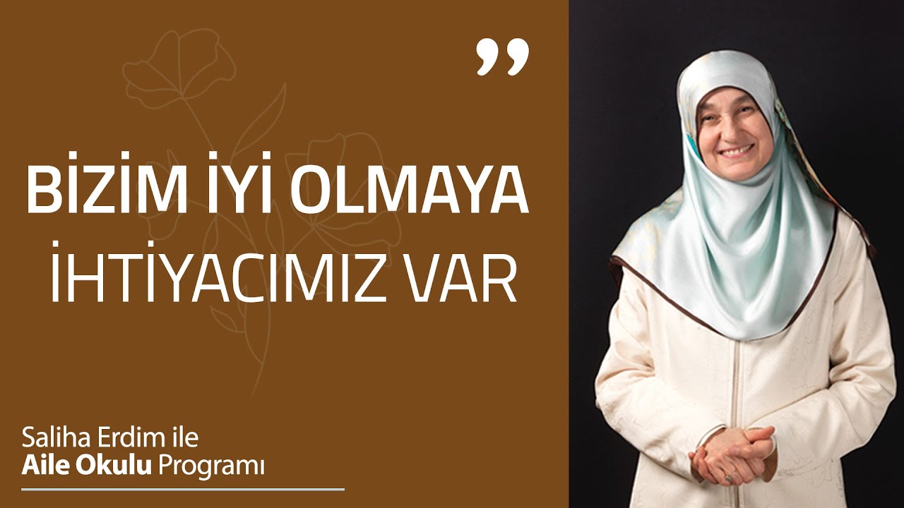 Bizim İyi Olmaya İhtiyacımız Var! | Saliha Erdim ile Aile Okulu